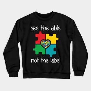 See The Able Not The Label Autism Awareness Crewneck Sweatshirt